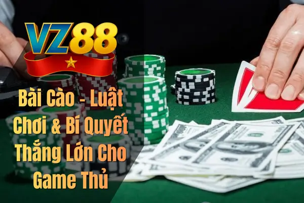 Bài Cào – Luật Chơi & Bí Quyết Thắng Lớn Cho Game Thủ