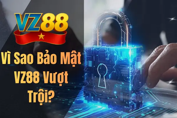 Vì Sao Bảo Mật VZ88 Vượt Trội?